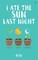 I ate the sun last night