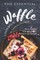 The Essential Waffle Cookbook