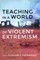 Teaching in a World of Violent Extremism