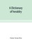 A dictionary of heraldry, with upwards of two thousand five hundred illustrations