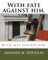 With fate against him.