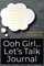 Ooh Girl... Let's Talk Journal