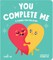 You Complete Me