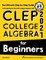 CLEP College Algebra for Beginners