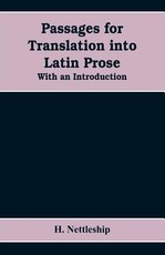 Passages for Translation into Latin Prose. With an Introduction