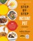 The Step-By-Step Instant Pot Cookbook