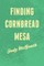 Finding Cornbread Mesa