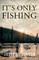 It's Only Fishing