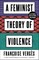 A Feminist Theory of Violence