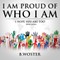 I Am Proud of Who I Am