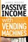 Passive Income with Vending Machines