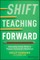 Shift Teaching Forward
