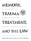 Memory, Trauma Treatment, and the Law