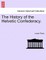 The History of the Helvetic Confederacy. the Second Edition. Vol. I.