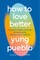 How to Love Better