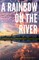 A Rainbow on the River