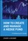 How to Create and Manage a Hedge Fund