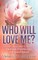 Who Will Love Me?