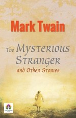 The Mysterious Stranger and Other Stories The Mysterious Stranger and Other Stories
