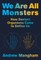 We Are All Monsters