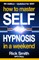 How To Master Self-Hypnosis in a Weekend