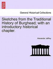 Sketches from the Traditional History of Burghead; With an Introductory Historical Chapter. Sketches from the Traditional History of Burghead; With an Introductory Historical Chapter.