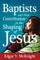 Baptists and Their Contribution to the Shaping of Jesus