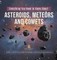 Everything You Need to Know About Asteroids, Meteors and Comets Guide to Astronomy Grade 3 Children's Astronomy & Space Books