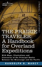 The Prairie Traveler, a Handbook for Overland Expeditions The Prairie Traveler, a Handbook for Overland Expeditions
