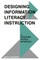 Designing Information Literacy Instruction