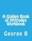 A Golden Book of Attitudes Workbook