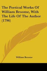 The Poetical Works Of William Broome, With The Life Of The Author (1796)