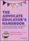 The Advocate Educator's Handbook