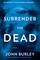 Burley, J: Surrender the Dead