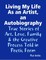 Living My Life As an Artist, an Autobiography:  True Stories of Art, Love, Family & the Creative Process Told in Poetic Form
