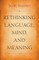 Rethinking Language, Mind, and Meaning