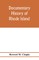 Documentary history of Rhode Island; Being the History of the Towns of Providence and Warwick to 1649 and of the Colony to 1647.