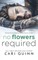 No Flowers Required