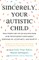 Sincerely, Your Autistic Child