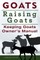 Goats. Raising Goats. Keeping Goats Owners Manual.