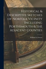 Historical & Descriptive Sketches of Norfolk Vicinity Including Porthsmouth & the Adjacent Counties Historical & Descriptive Sketches of Norfolk Vicinity Including Porthsmouth & the Adjacent Counties