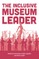 The Inclusive Museum Leader