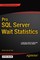 Pro SQL Server Wait Statistics