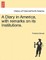 A Diary in America, with remarks on its Institutions.