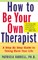 How to Be Your Own Therapist