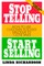 Stop Telling, Start Selling: How to Use Customer-Focused Dialogue to Close Sales