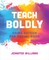 Teach Boldly