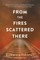 From the Fires Scattered There