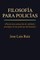 Filosofia Para Policias: (Hacia Una Actuacion de Calidad y Prestigio En Las Policias del Mundo.)