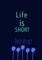 Life is Short live it up